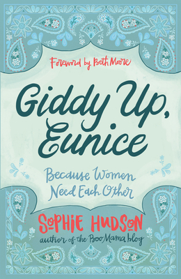 Giddy Up, Eunice: (because Women Need Each Other) by Sophie Hudson