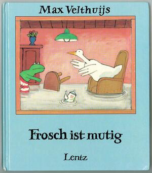 Frosch ist mutig by Max Velthuijs