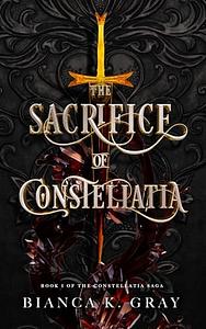 The Sacrifice of Constellatia by Bianca K. Gray