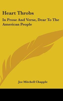 Heart Throbs: In Prose And Verse, Dear To The American People by Joe Mitchell Chapple