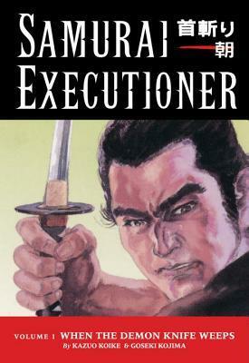 Samurai Executioner, Vol. 1: When the Demon Knife Weeps by Goseki Kojima, Kazuo Koike
