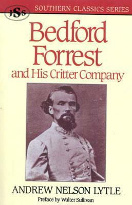 Bedford Forrest: And His Critter Company by Andrew Nelson Lytle