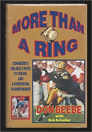 More than a ring: Don Beebe's unlikely path to the NFL and a Super Bowl championship by Don Beebe