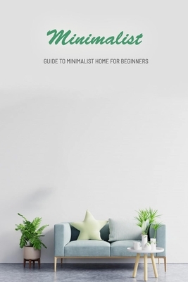 Minimalist: Guide To Minimalist Home For Beginners: Gift Ideas for Holiday by Monica Taylor