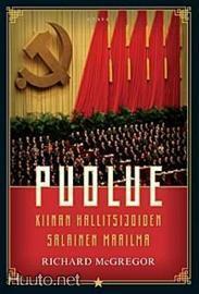 Puolue: Kiinan hallitsijoiden salainen maailma by Richard McGregor, Matti Kinnunen