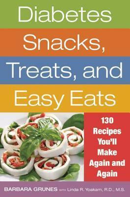 Diabetes Snacks, Treats, and Easy Eats: 130 Recipes You'll Make Again and Again by Barbara Grunes, Linda R. Yoakam