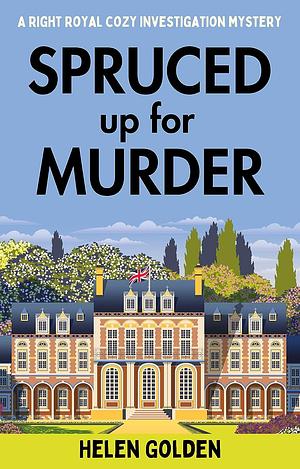 Spruced Up For Murder by Helen Golden, Helen Golden