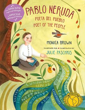 Pablo Neruda: Poet of the People / Poeta del pueblo (Bilingual Edition) by Julie Paschkis, Monica Brown