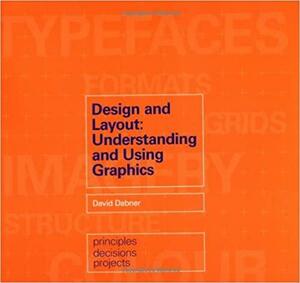 Design And Layout: Understanding And Using Graphics by David Dabner