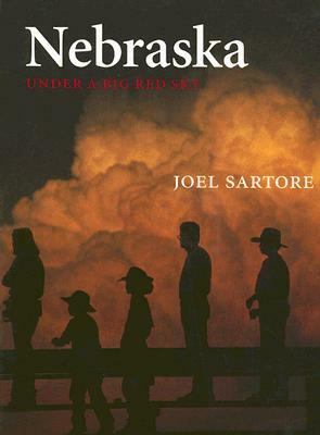 Nebraska: Under a Big Red Sky by Joel Sartore