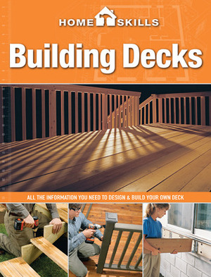 HomeSkills: Building Decks: All the Information You Need to Design & Build Your Own Deck by Cool Springs Press