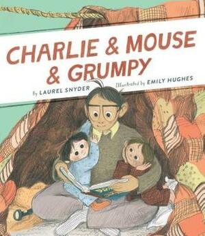 Charlie & Mouse & Grumpy by Emily Hughes, Laurel Snyder