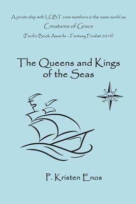 The Queens And Kings Of The Seas by P. Kristen Enos