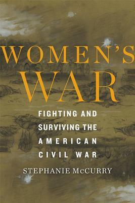 Women's War: Fighting and Surviving the American Civil War by Stephanie McCurry