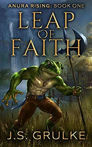 Leap of Faith (Anura Rising: Book One): A Kingdom Building Fantasy Litrpg Series by J.S. Grulke