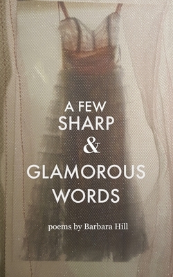 A Few Sharp and Glamorous Words by Barbara Hill