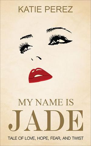 My Name is Jade by Katie Perez