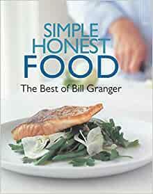 Simple Honest Food: The Best of Bill Granger by Bill Granger