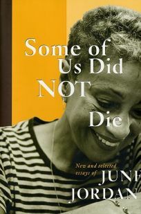 Some of Us Did Not Die: New and Selected Essays of June Jordan by June Jordan