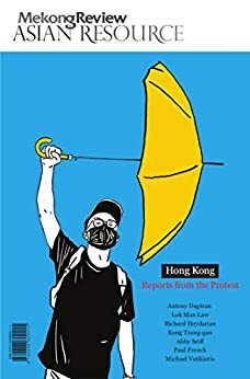 Hong Kong: Reports from the Protest (Mekong Review Asian Resource) by Richard Heydarian, Antony Dapiran, Michael Vatikiotis, Paul French, Minh Bui Jones, Tsung-gan Kong, Abby Seiff, Man Law Lok