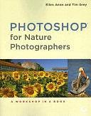 Photoshop for Nature Photographers: A Workshop in a Book by Ellen Anon, Thomas Grey