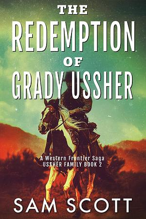 The Redemption of Grady Ussher by Sam Scott, Sam Scott