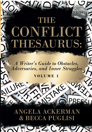 The Conflict Thesaurus: A Writer's Guide to Obstacles, Adversaries, and Inner Struggles Volume 1 by Becca Puglisi, Angela Ackerman