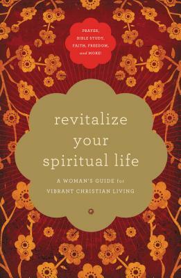 Revitalize Your Spiritual Life: A Woman's Guide for Vibrant Christian Living by Thomas Nelson