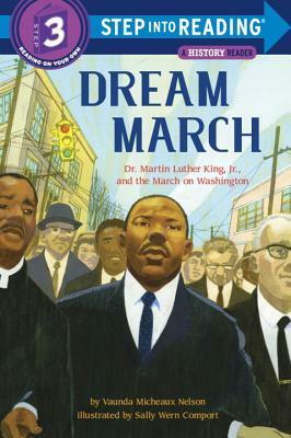 Dream March: Dr. Martin Luther King, Jr., and the March on Washington by Vaunda Micheaux Nelson, Sally Wern Comport