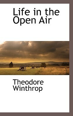 Life in the Open Air by Theodore Winthrop