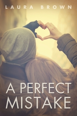 A Perfect Mistake by Laura Brown