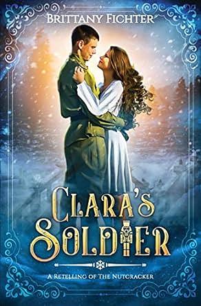 Clara's Soldier: A Retelling of the Nutcracker by Brittany Fichter