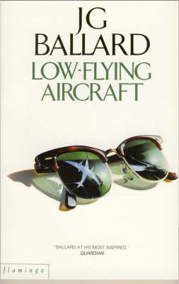 Low Flying Aircraft And Other Stories by J.G. Ballard