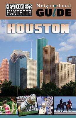 Newcomer's Handbook Neighborhood Guide: Houston by Tracy Morris