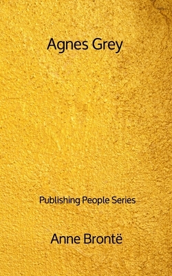 Agnes Grey - Publishing People Series by Anne Brontë