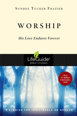 Worship: His Love Endures Forever by Sundee Tucker Frazier