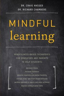 Mindful Learning: Mindfulness-Based Techniques for Educators and Parents to Help Students by Craig Hassed, Richard Chambers