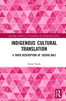 Indigenous Cultural Translation: A Thick Description of Seediq Bale by Darryl Sterk
