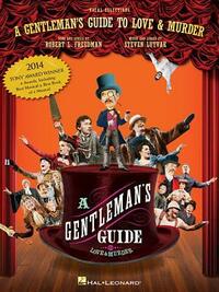 A Gentleman's Guide to Love and Murder: Vocal Selections by Robert L Freedman, Steven Lutvak