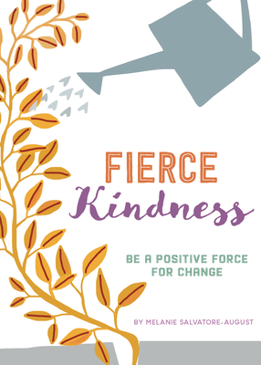 Fierce Kindness: Be a Positive Force for Change by Melanie Salvatore-August