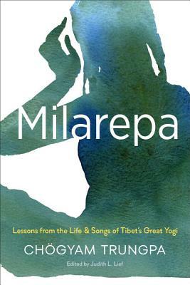 Milarepa: Lessons from the Life and Songs of Tibet's Great Yogi by Chögyam Trungpa