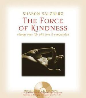 The Force of Kindness: Change Your Life with Love & Compassion by Sharon Salzberg