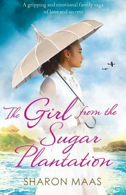 The Girl from the Sugar Plantation: A gripping and emotional family saga of love and secrets by Sharon Maas