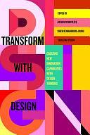 Transform with Design: Creating New Innovation Capabilities with Design Thinking by Sebastian Fixson, Jochen Schweitzer, Sihem BenMahmoud-Jouini