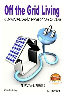 Off the Grid Living - Survival and Prepping Guide by John Davidson, M. Naveed