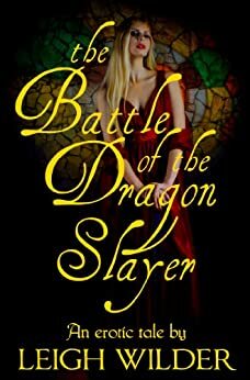 The Battle of the Dragon Slayer by Leigh Wilder