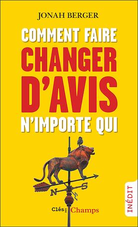 Comment faire changer d'avis n'importe qui by Jonah Berger