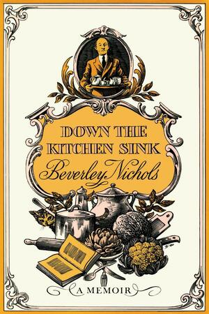 Down the Kitchen Sink by Beverley Nichols