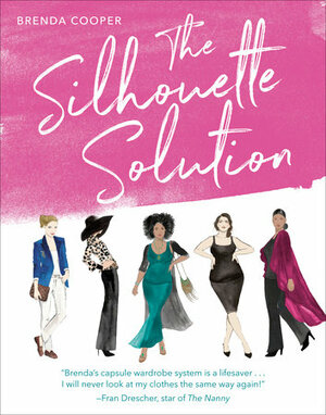 The Silhouette Solution: A Modern Guide to Getting Dressed and Looking Your Best by Brenda Cooper, Fran Drescher