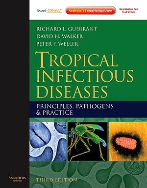 Tropical Infectious Diseases: Principles, Pathogens and Practice (Expert Consult - Online and Print) by Peter F. Weller, Richard L. Guerrant, David H. Walker